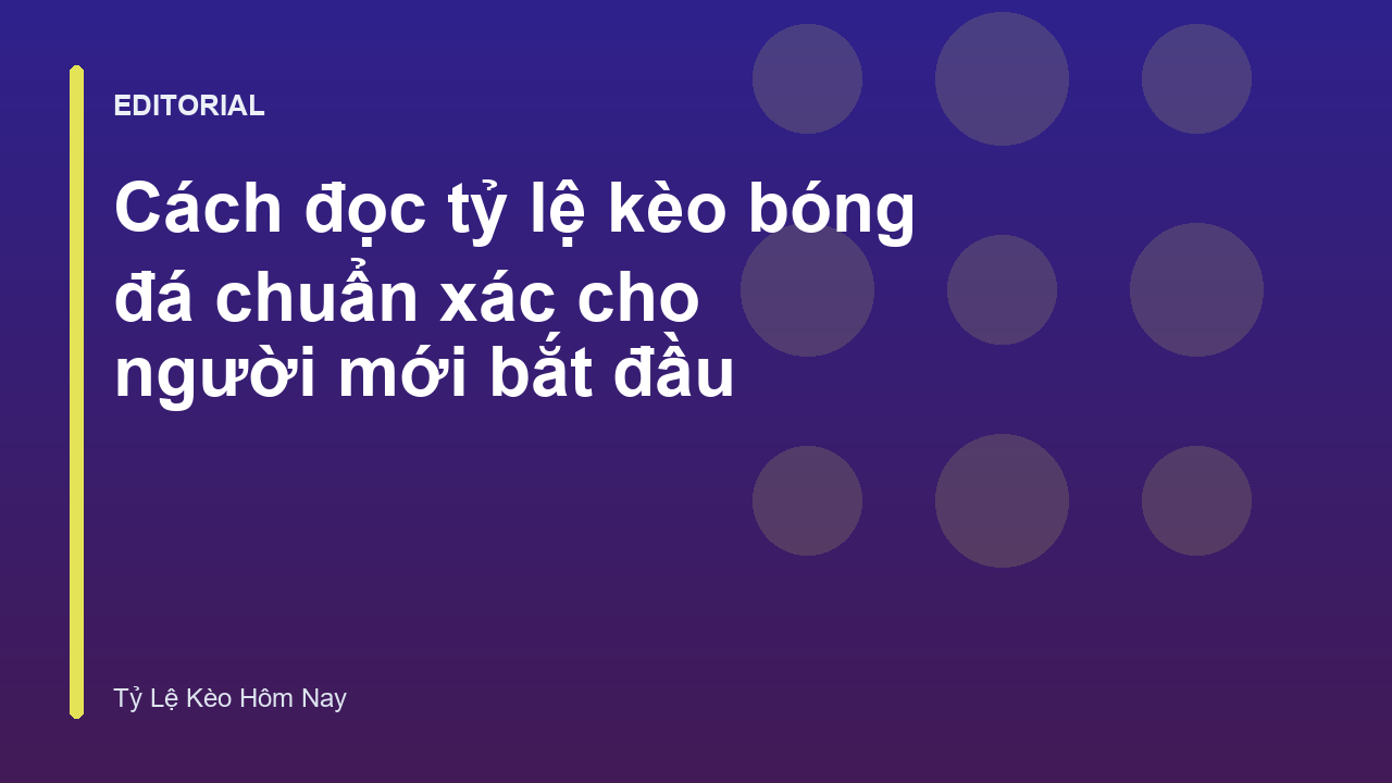 Hướng dẫn cách đọc tỷ lệ kèo bóng đá cơ bản