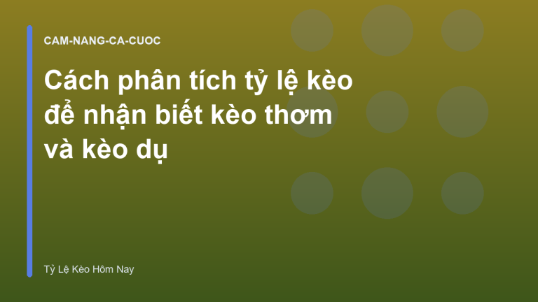 Cách phân tích tỷ lệ kèo để nhận biết kèo thơm và kèo dụ