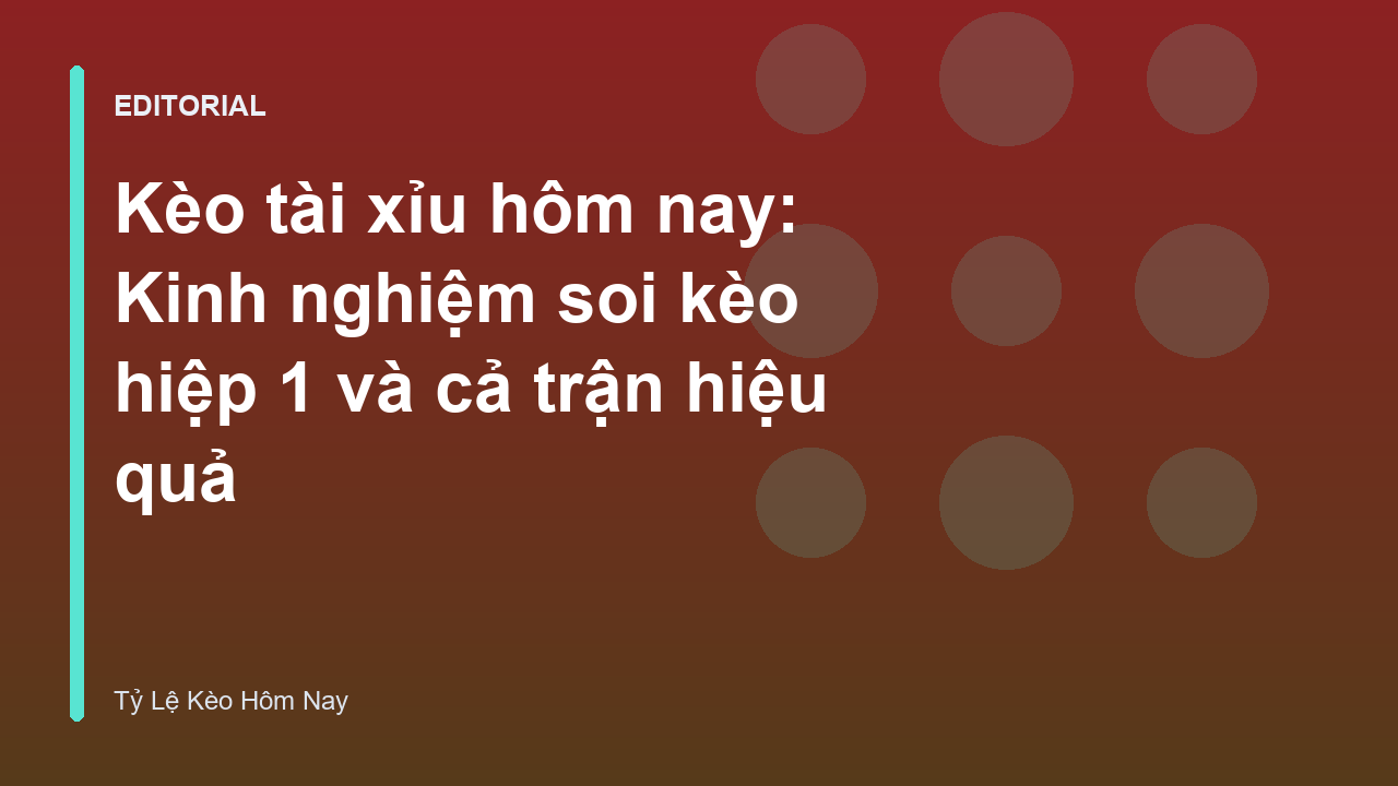Kinh nghiệm soi kèo tài xỉu hôm nay từ chuyên gia