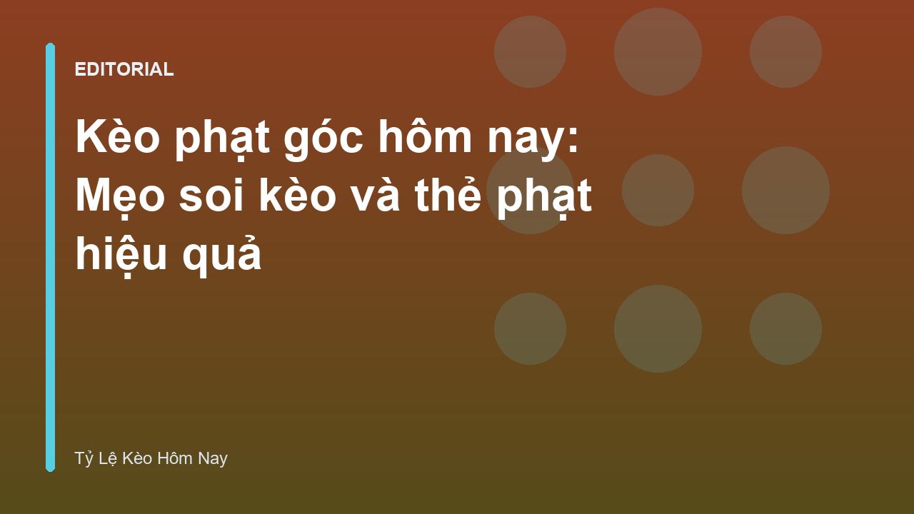 Phân tích kèo phạt góc hôm nay trong bóng đá